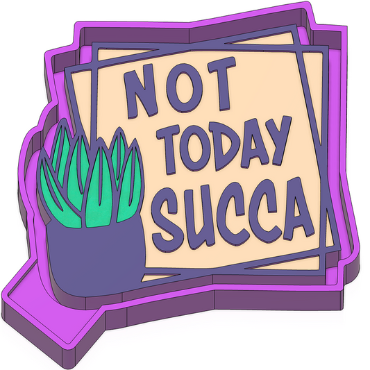 Not Today Succa Freshie Mold